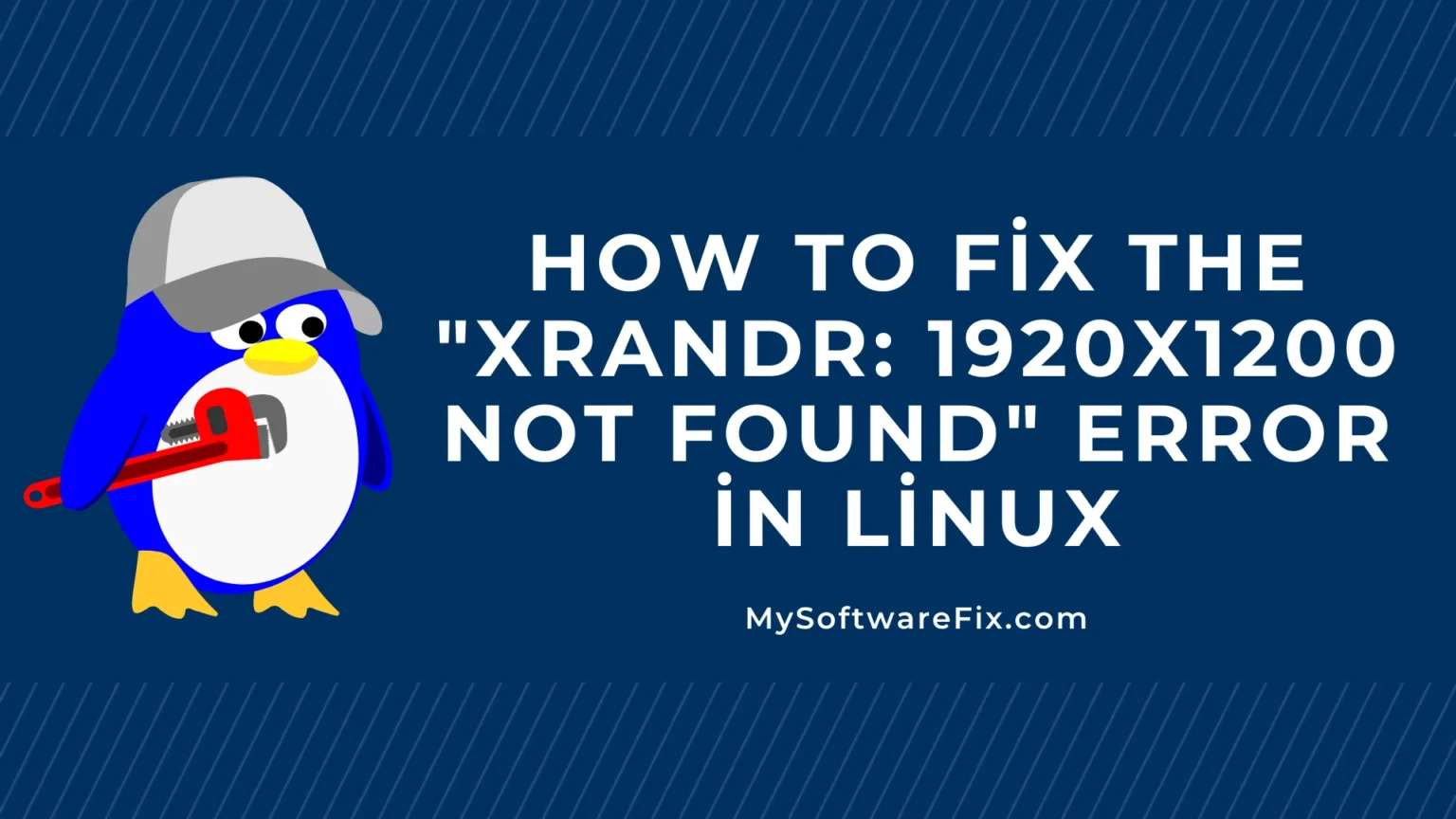 How to Fix the xrandr 1920x1200 Not Found Error in Linux